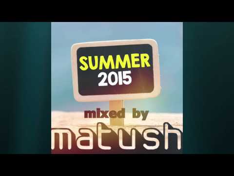 Matush  Summer 2015 House Mix