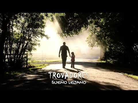 Trovadores - Sueño Lejano