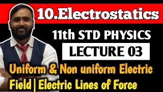 11th PHYSICS| 10.ELECTROSTATICS | LECTURE 03 | Uniform and Non uniform Electric Field