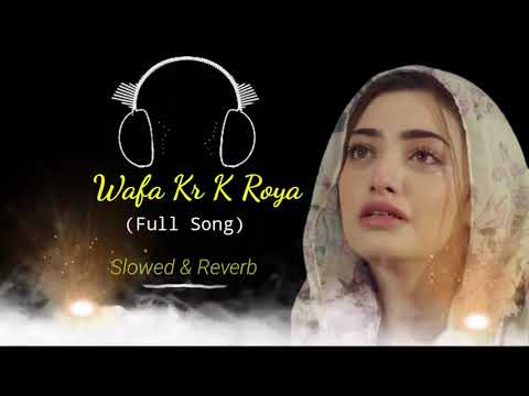 Me Aik bewafa nal wafa kar Kay roya full song
