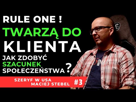 JAK ZDOBYĆ SZACUNEK SPOŁECZEŃSTWA? ZASADA 1. ZAWSZE TWARZĄ DO KLIENTA @SzeryfUSA #3/3 MACIEJ STEBEL
