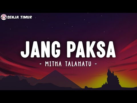 Mitha Talahatu - Jang Paksa (Lirik Lagu)