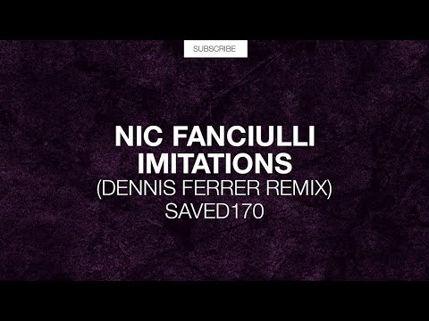 Nic Fanciulli - Imitations (Dennis Ferrer Remix) [SAVED Exclusive]