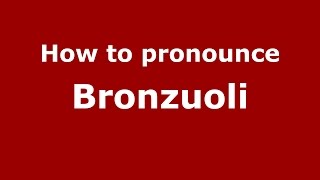 How to pronounce Bronzuoli