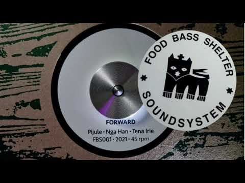 Forward - Pijule / Nga Han / Tena Irie  (Food Bass Shelter Soundsystem) FBS001 2021