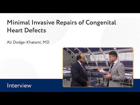 Minimal Invasive Repairs of Congenital Heart Defects: An Interview With Ali Dodge-Khatami