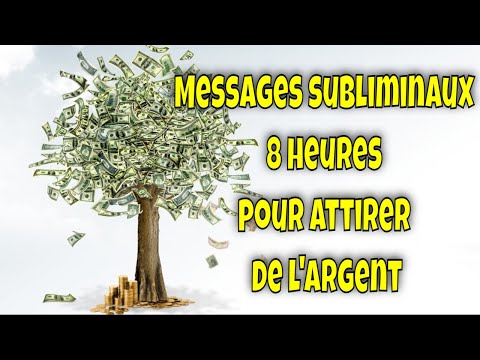 8 heures de MESSAGES SUBLIMINAUX pour attirer l'argent et l'abondance Recevoir de l'argent inattendu