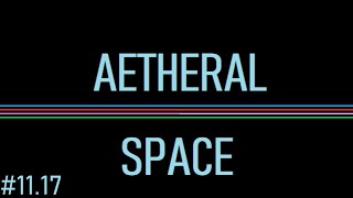 AETHERAL SPACE • 11.17 • &quot;The Gardener of Sin, Charon&quot;