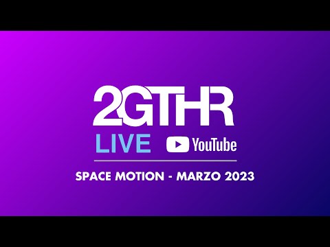 2GTHR - Space Motion (Marzo 2023)