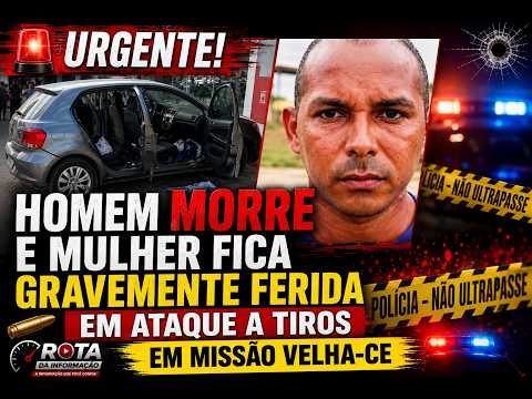 HOMEM MORTO E MULHAR GRAVEMENTE FERIDA EM ATAQUE A TIROS EM MISSÃO VELHA NO CEARÁ