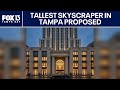 Plan for tallest skyscraper in Tampa proposed