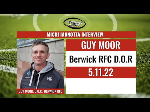 GUY MOOR (BERWICK RFC DIRECTOR OF RUGBY) INTERVIEW 5.11.22