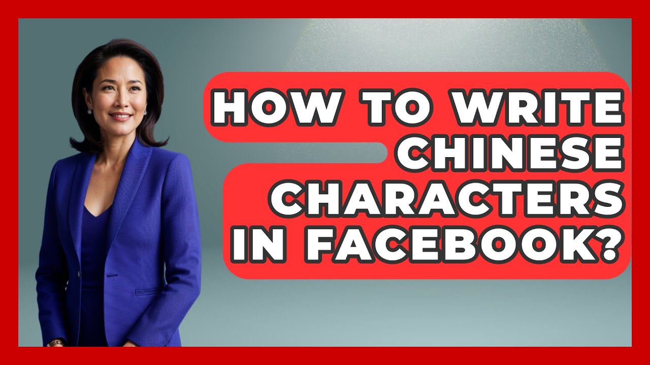 How To Write Chinese Characters In Facebook? - China Cultural Expedition