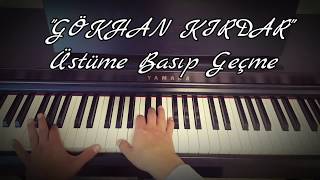 Üstüme Basıp Geçme...GÖKHAN KIRDAR (Piyano cover)piyano ile çalınan şarkılar