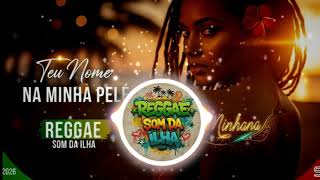 TEU NOME NA MINHA PELE , REGGAE LOVE SONGS 2026 REGGAE APAIXONADO DO MARANHÃO REGGE TOP 2026