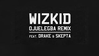 Drake - Ojuelegba (Remix) ft. Wizkid &amp; Skepta