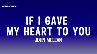 Download lagu John McLean - If I Gave My Heart To You (Lyrics) mp3