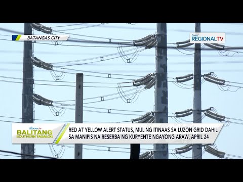 Balitang Southern Tagalog: Luzon Grid, muling isinailalim sa red at yellow alert ngayong April 24