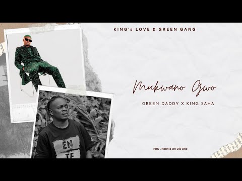 Mukwano Gwo - Green Daddy  X King Saha ( Audio ) 