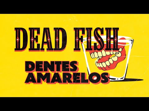 Dead Fish - Dentes Amarelos (Lyric Video)