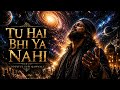 Tu Hai Bhi Ya Nahi Deep Sufi Qawwali Trance Ya Haqq