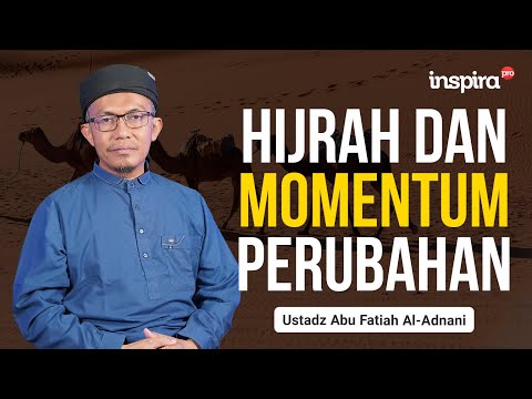 Hijrah dan Momentum Perubahan — Ust. Abu Fatiah Al-Adnani