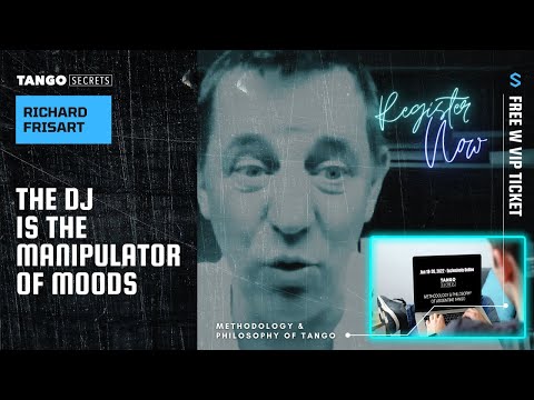 Ultimate Tango Wisdom presents Tango Secrets, Richard Frisart- Tango DJ is a manipulator of moods