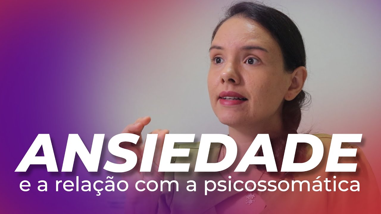 Ansiedade e a relação com a psicossomática - Profª Luana Amaro