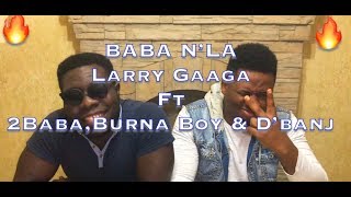 Larry Gaaga -Baba Nla feat  2Baba, Burna Boy &amp; D&#39;Banj (REACTION/REVIEW)