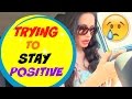 TRYING TO STAY POSITIVE 