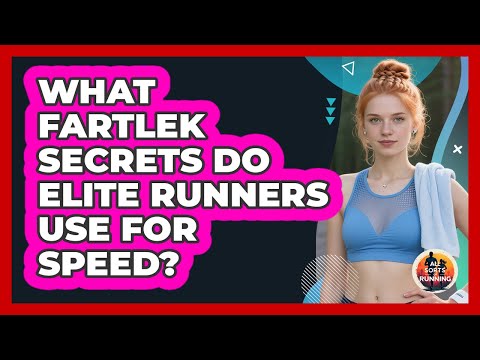 What Fartlek Secrets Do Elite Runners Use For Speed? - All Sorts Of Running