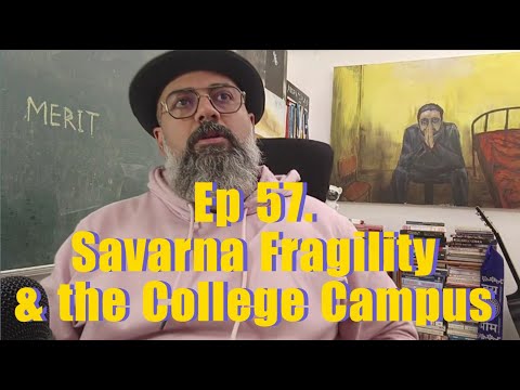 Ep 57. Savarna Fragility & the College Campus