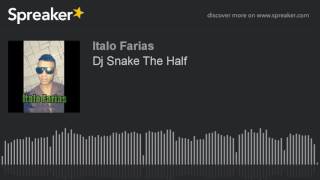 Dj Snake The Half