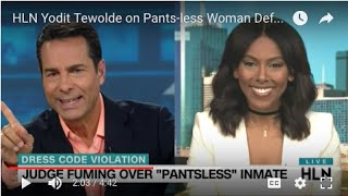 HLN Yodit Tewolde on Pants-less Woman Defendant in Court 8/1/16