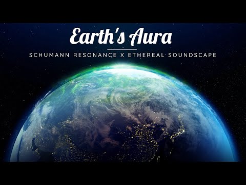 EARTH's AURA | Schumann Resonance + Ethereal Soundscapes to ...
