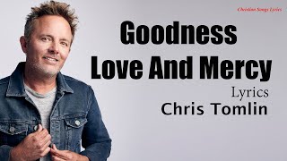 Goodness, Love And Mercy With Lyrics - Chris Tomlin - New Christian Worship Songs Lyrics