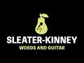 Sleater-Kinney - Words and Guitar (Karaoke)