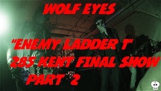 Wolf Eyes - Enemy Ladder 1 @ 285 Kent Ave Part 2 (Final Shows)
