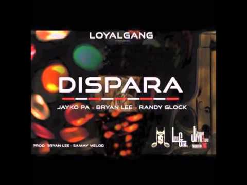 Jayko Pa X Bryan Lee X Randy Glock- Dispara [Prod By Loyal Gang]