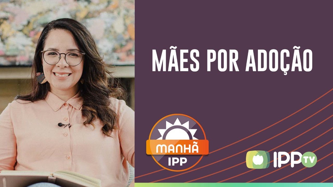 Mães por adoção | Manhã IPP | AO VIVO | IPPTV | Carol Bazzo