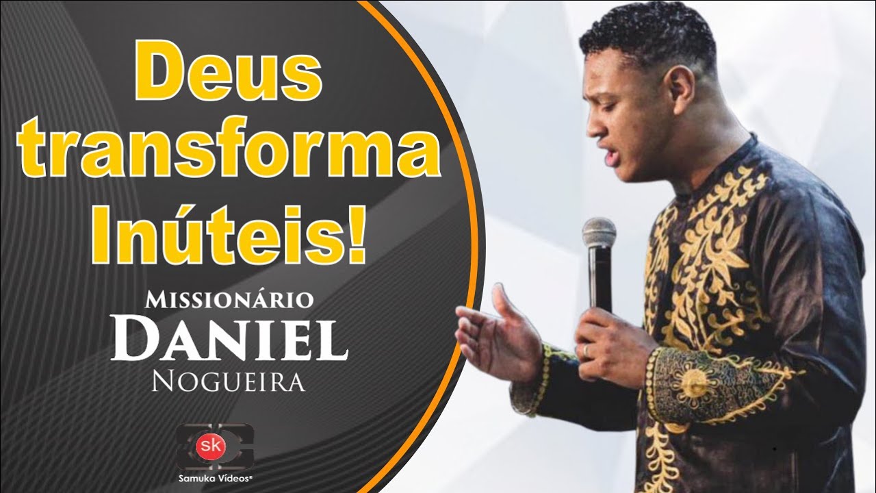 Missionário Daniel Nogueira | Transformando inúteis em utilidades!