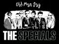 The Specials - Old man say