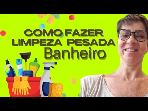 como fazer limpeza pesada em banheiro
