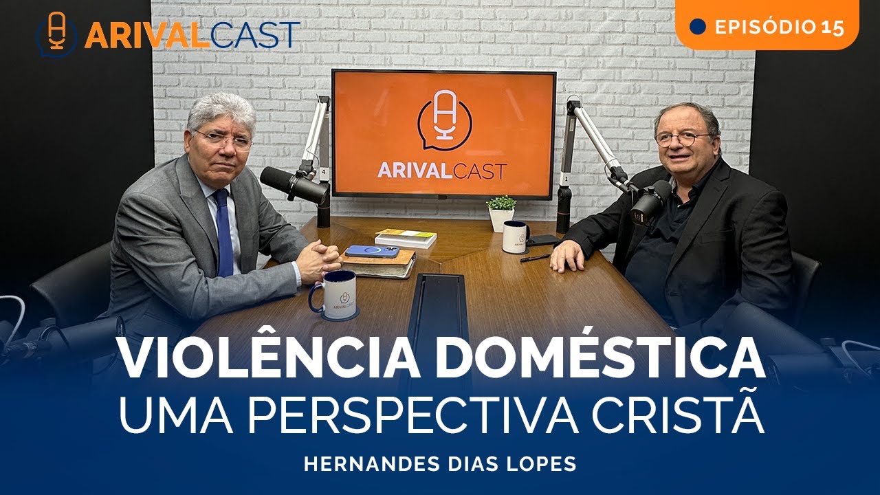 ArivalCast 15 | Violência Doméstica - Hernandes Dias Lopes
