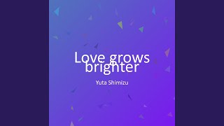 Love grows brighter