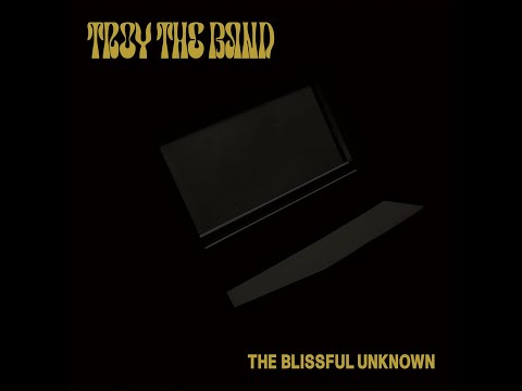 Troy The Band - The Blissful Unknown (EP 2022)