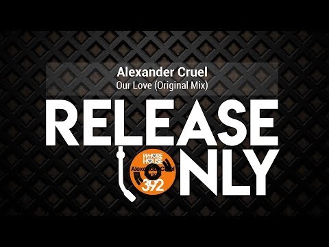 Alexander Cruel - Our Love (Original Mix)