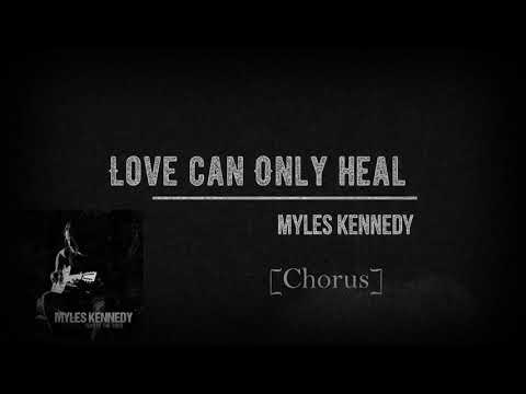 Myles Kennedy - Love Can Only Heal (Live) Lyrics