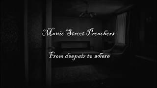 Manic Street Preachers - From despair to where (lyrics)