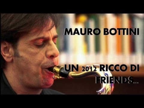 Mauro Bottini - Un 2012 ricco di friends!